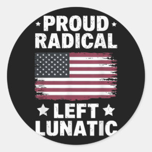 Proud Radical Left Lunatic  Classic Round Sticker
