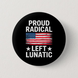 Proud Radical Left Lunatic For Litical Enthusiasts 6 Cm Round Badge