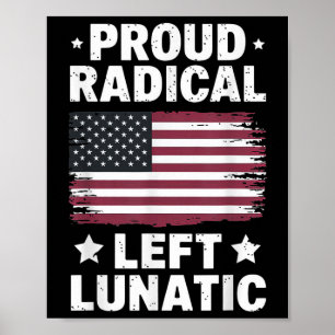 Proud Radical Left Lunatic Poster