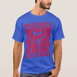 Proud Radical Lesbian FeministRadical Feminism4944 T-Shirt