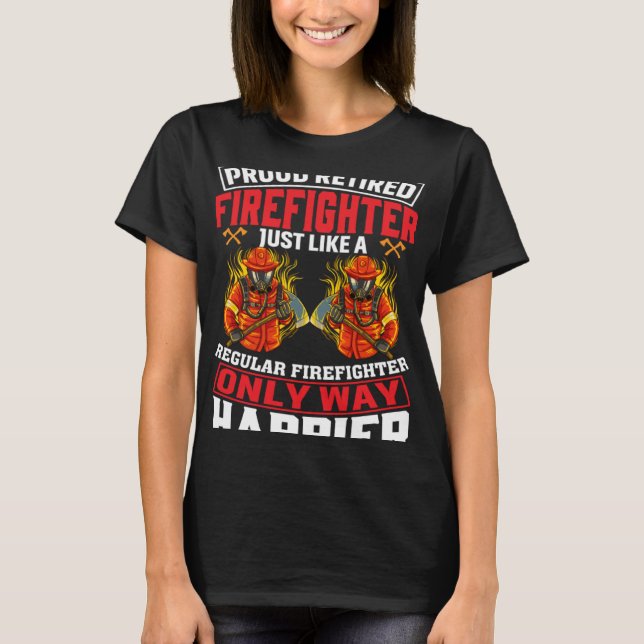 Proud Retired Firefighter Just Like A Regular Fire T-Shirt (Front)