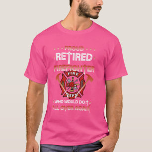 Proud Retired Firefighter Proud Firefighter Presen T-Shirt
