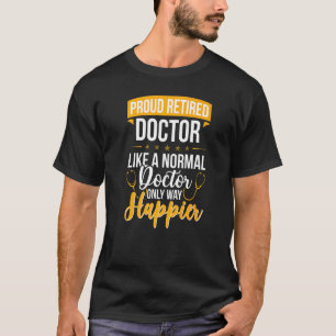 Proud Retired Medical Doctor Happier Doctor Retire T-Shirt