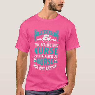 Proud Retired Nurse Way Happier Nursing Retirement T-Shirt