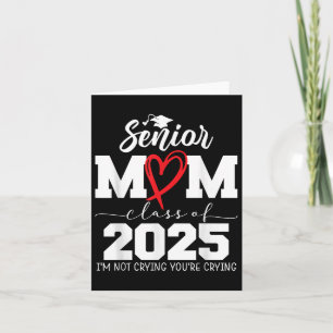 Proud Senior Mom Cl Of 2025 Im Not Crying Youre Cr Card
