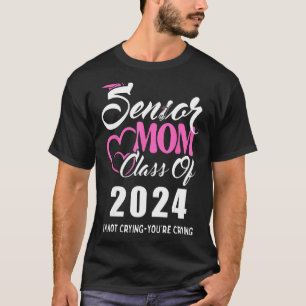 Proud senior mum 2024 graduation class of not cryi T-Shirt