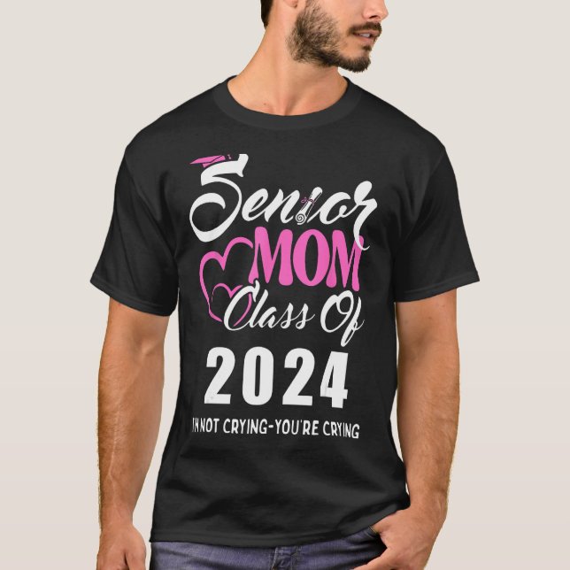 Proud senior mum 2024 graduation class of not cryi T-Shirt (Front)