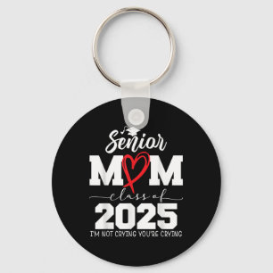 Proud Senior Mum Cl Of 2025 Im Not Crying Youre Cr Key Ring