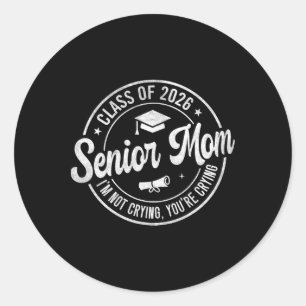 Proud Senior Mum Cl Of 2026 I'm Not Crying You're Classic Round Sticker