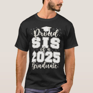 Proud Sis Of A 2025 Graduate Grad Prom Senior Grad T-Shirt