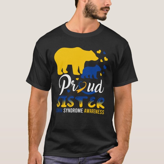 Proud Sister Bear Family Matching Down Syndrome T2 T-Shirt (Front)