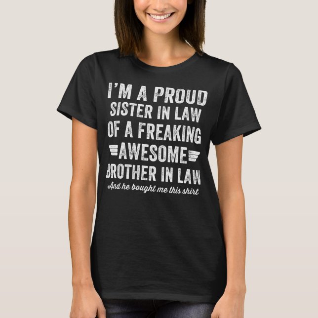 Proud sister in law of a freaking awesome brother T-Shirt (Front)