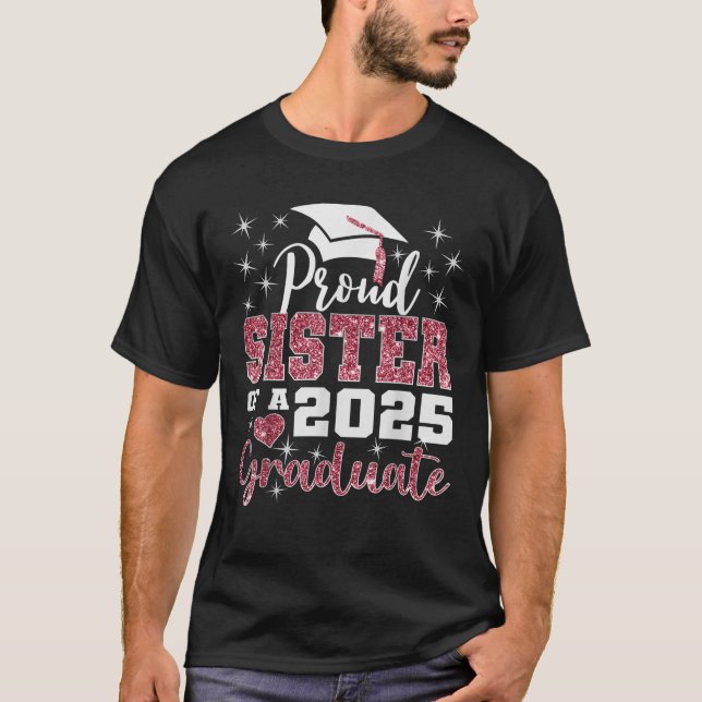 Proud Sister of 2025 College Graduate Family Gradu T-Shirt (Front)