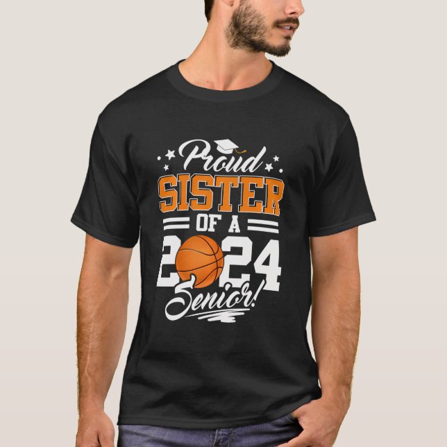 Proud Sister Of A 2024 Senior Basketball Graduate T-Shirt (Front)
