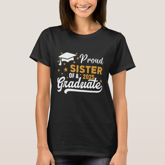 PROUD SISTER OF A 2025 GRADUATE CLASS OF 2025 T-Shirt (Front)