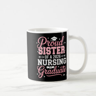 Proud Sister of A 2026 Nursing Graduate Nurse Coffee Mug