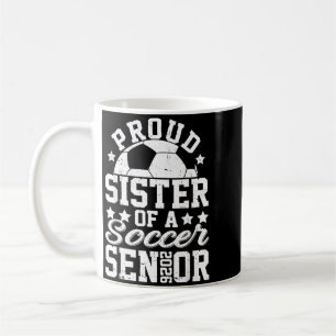 Proud Sister Of A 2026 Senior Soccer Senior 2026 Coffee Mug