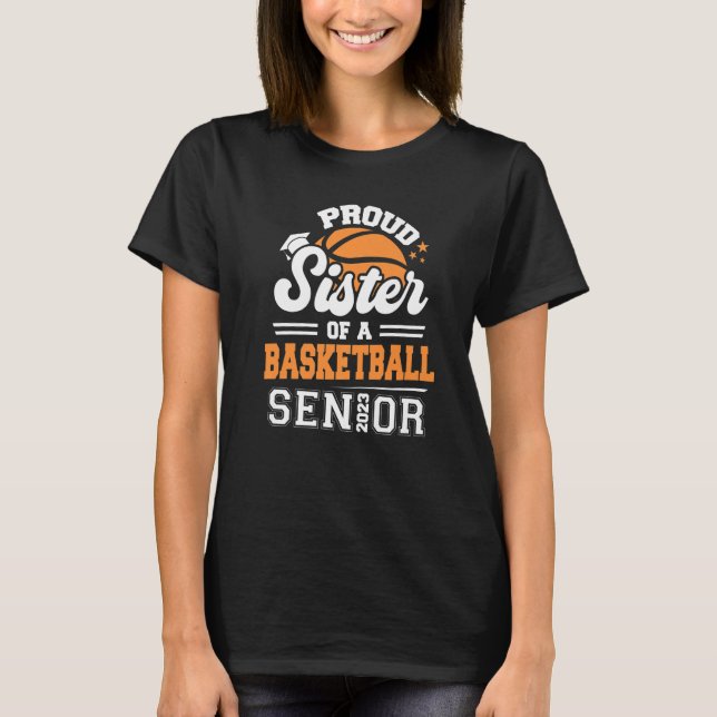 Proud Sister Of A Basketball Senior 2023 Graduatio T-Shirt (Front)