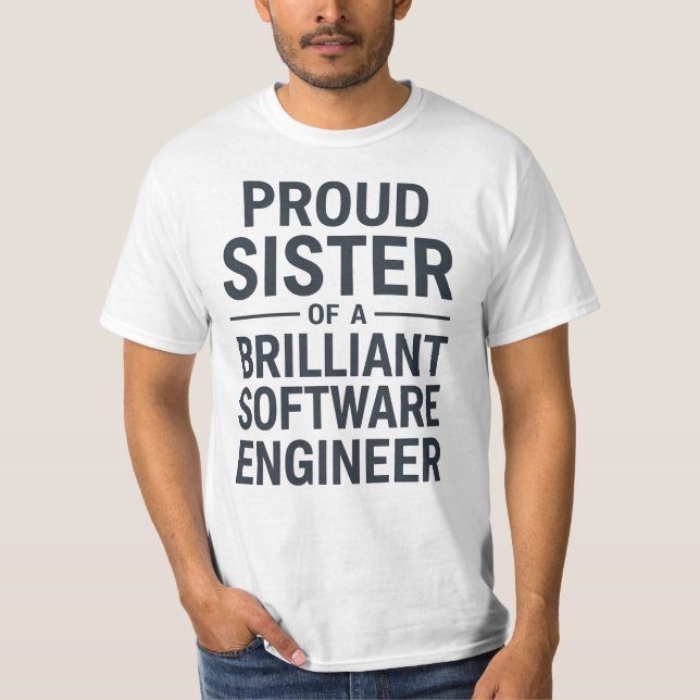 Proud Sister of a Brilliant Software Engineer T-Shirt (Front)