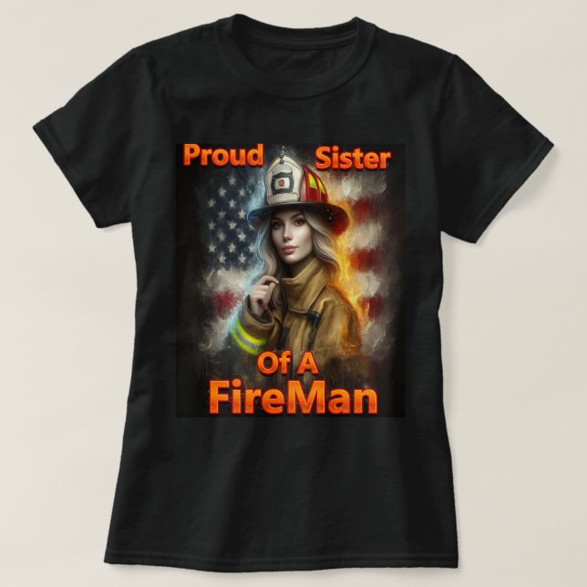 Proud Sister Of A FireFighter Hero T-Shirt (Design Front)