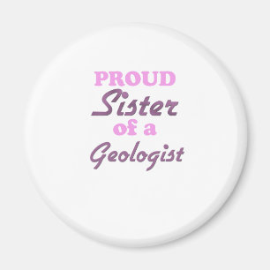 Proud Sister of a Geologist Magnet