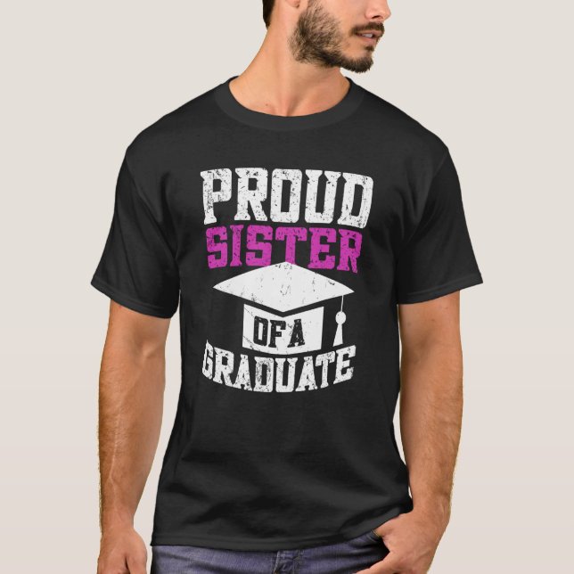 Proud Sister Of A Graduate Graduate Graduation  2 T-Shirt (Front)