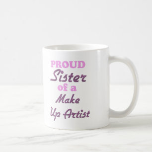 Proud Sister of a Make Up Artist Coffee Mug