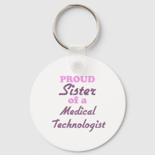 Proud Sister of a Medical Technologist Key Ring