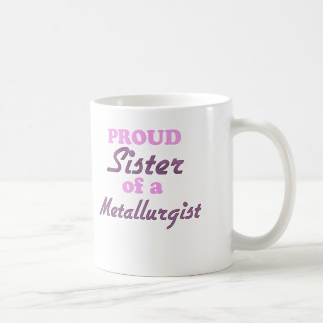 Proud Sister of a Metallurgist Coffee Mug (Right)