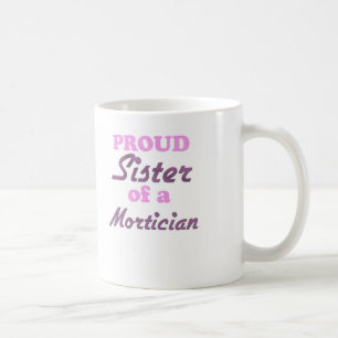 Proud Sister of a Mortician Coffee Mug