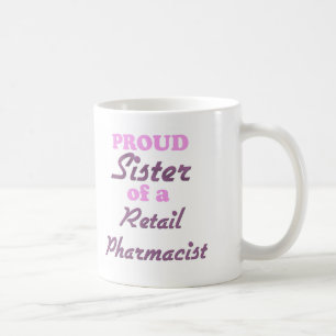 Proud Sister of a Retail Pharmacist Coffee Mug