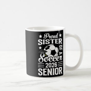 Proud Sister Of A Soccer Senior 2026 Graduation  Coffee Mug