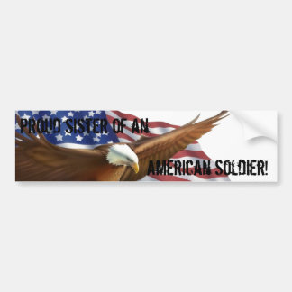Proud sister of an, American Soldier! Bumper Sticker