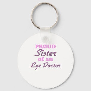 Proud Sister of an Eye Doctor Key Ring