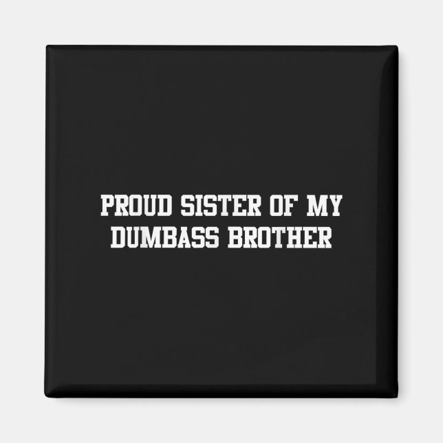Proud Sister Of My Dumb Brother Funny Humour Famil Magnet (Front)