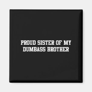 Proud Sister Of My Dumb Brother Funny Humour Famil Magnet