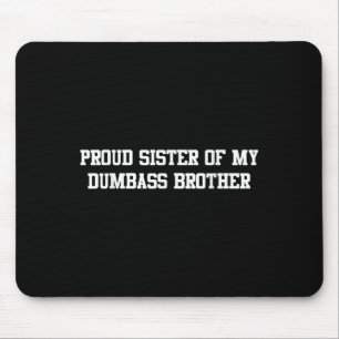 Proud Sister Of My Dumb Brother Funny Humour Famil Mouse Mat