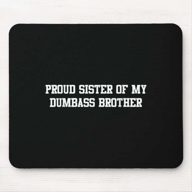 Proud Sister Of My Dumb Brother Funny Humour Famil Mouse Mat (Front)