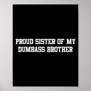 Proud Sister Of My Dumb Brother Funny Humour Famil Poster