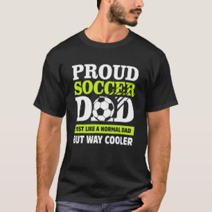 Proud Soccer Dad Just Like A Normal Dad Apparel T-Shirt