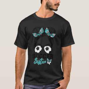 Proud Soccer Sister Life Messy Bun Sunglasses Moth T-Shirt