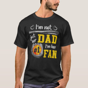 Proud Softball Dad I m Not Just Her Dad I m Her 1 T-Shirt