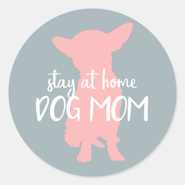 Proud Stay at Home Dog Mum - Chihuahua Classic Round Sticker (Front)