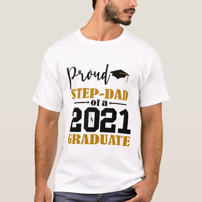 Proud Step Dad of a 2021 Graduate T-Shirt (Front)