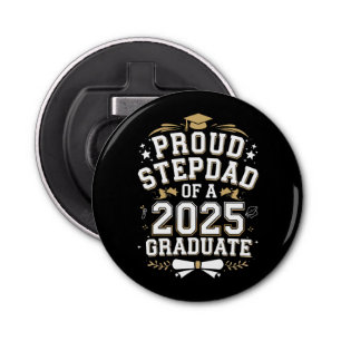 Proud Step Dad Of A 2025 Graduate Graduation Bottle Opener