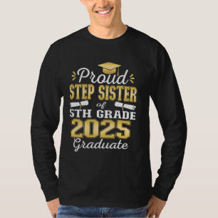 Proud Step sister of 5th Grade Graduate 2025 Eleme T-Shirt