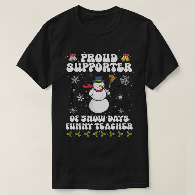 Proud-Supporter-Of-Snow-Days-Funny-Teacher T-Shirt (Design Front)