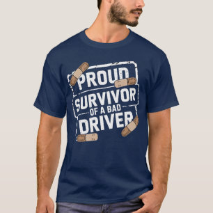 Proud Survivor Of A Bad Driver friend T-Shirt