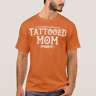 Proud Tattooed Mum Inked Mum Gift For Inked Tattoo T-Shirt