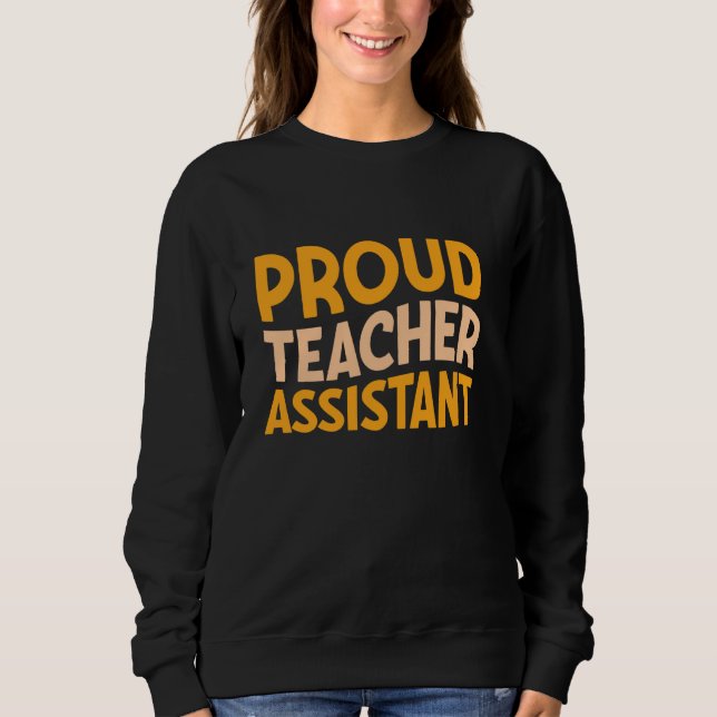 Proud Teacher Assistant Education Sweatshirt (Front)